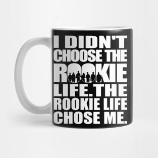 I didn't choose The Rookie life. The Rookie life chose me. (white text) | The Rookie Mug